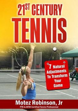 portada 21st Century Tennis: 7 Natural Adjustments to Transform Your Game (en Inglés)