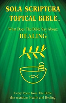 portada Sola Scriptura Topical Bible: What Does the Bible say About Healing? (en Inglés)