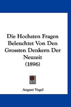 portada Die Hochsten Fragen Beleuchtet Von Den Grossten Denkern Der Neuzeit (1896) (en Alemán)