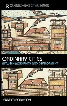 portada Ordinary Cities: Between Modernity and Development (Questioning Cities) (en Inglés)