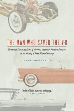 portada The Man Who Saved the V-8: The Untold Stories of Some of the Most Important Product Decisions in the History of Ford Motor Company (en Inglés)