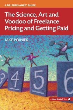 portada The Science, Art and Voodoo of Freelance Pricing and Getting Paid (More Cowbell Books) (en Inglés)