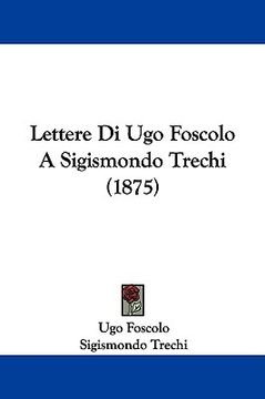 portada lettere di ugo foscolo a sigismondo trechi (1875) (en Inglés)