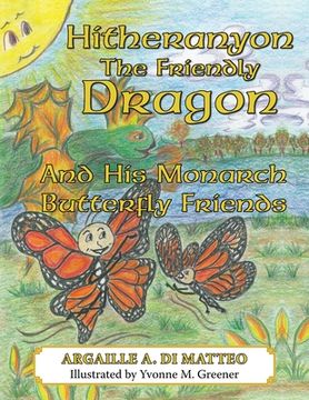 portada Hitheranyon the Friendly Dragon: And His Monarch Butterfly Friends (en Inglés)