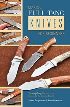 portada Making Full Tang Knives for Beginners: Step-By-Step Manual from Design to the Finished Knife