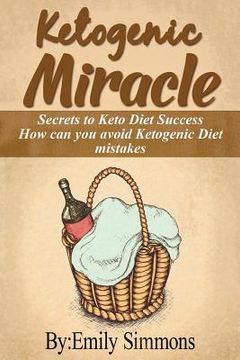 portada Ketogenic Miracle: Enhancing Health while Increasing Weight Loss Success How can you avoid Ketogenic Diet mistakes (en Inglés)