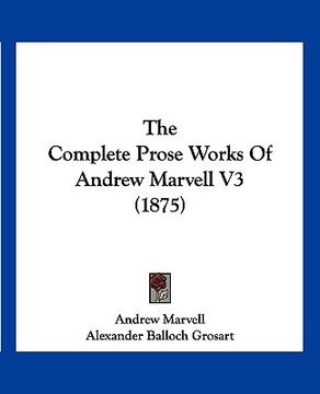 portada the complete prose works of andrew marvell v3 (1875) (en Inglés)