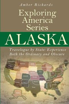 portada Alaska - Travelogue by State: Experience Both the Ordinary and Obscure (en Inglés)