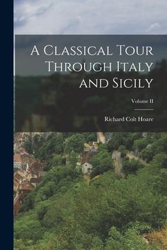 portada A Classical Tour Through Italy and Sicily; Volume II (en Inglés)