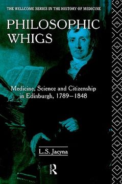 portada philosophic whigs: medicine, science and citizenship in edinburgh, 1789-1848 (en Inglés)