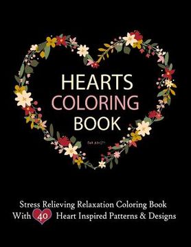 portada Hearts Coloring Books For Adults Stress Relieving Relaxation Coloring Book With 40 Heart Inspired Patterns: Large Coloring Book Hearts Single Sided 8. (en Inglés)