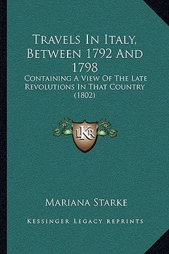 portada travels in italy, between 1792 and 1798: containing a view of the late revolutions in that country (1802) (in English)