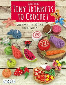 portada Tiny Trinkets to Crochet: More Than 50 Cute and Easy Crochet Trinkets (en Inglés)