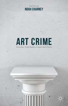 portada Art Crime: Terrorists, Tomb Raiders, Forgers and Thieves (en Inglés)