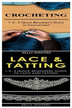 portada Crocheting & Lace & Tatting: 1-2-3 Quick Beginner's Guide to Crocheting! & 1-2-3 Quick Beginners Guide to Lace and Tatting (in English)