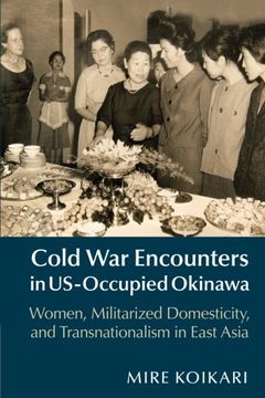 portada Cold war Encounters in Us-Occupied Okinawa: Women, Militarized Domesticity and Transnationalism in East Asia (in English)