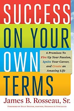 portada Success on Your own Terms: 6 Promises to Fire up Your Passion, Ignite Your Career, and Create an Amazing Life (en Inglés)
