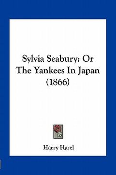 portada sylvia seabury: or the yankees in japan (1866) (en Inglés)