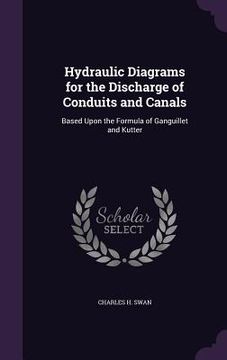 portada Hydraulic Diagrams for the Discharge of Conduits and Canals: Based Upon the Formula of Ganguillet and Kutter (in English)