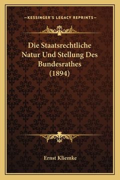 portada Die Staatsrechtliche Natur Und Stellung Des Bundesrathes (1894) (en Alemán)