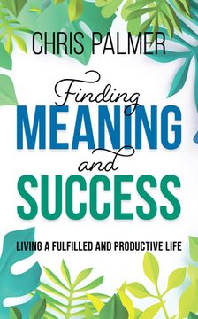 portada Finding Meaning and Success: Living a Fulfilled and Productive Life (en Inglés)