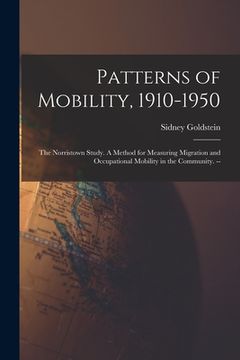 portada Patterns of Mobility, 1910-1950: the Norristown Study. A Method for Measuring Migration and Occupational Mobility in the Community. -- (en Inglés)