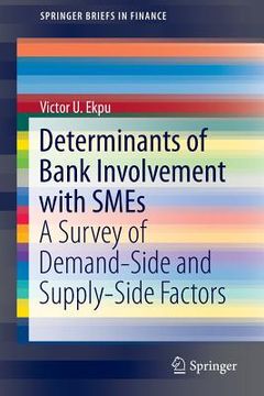 portada Determinants of Bank Involvement with SMEs: A Survey of Demand-Side and Supply-Side Factors (in English)