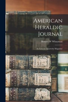 portada American Heraldic Journal: an Eclectic Quarterly Magazine (en Inglés)