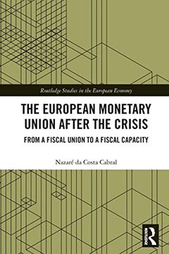 portada The European Monetary Union After the Crisis: From a Fiscal Union to Fiscal Capacity (Routledge Studies in the European Economy) (en Inglés)