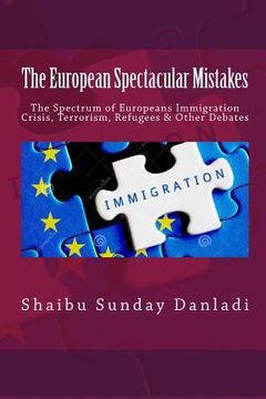 portada The European Spectacular Mistakes: Spectrum of European Immigration Crisis & Other Debate? (en Inglés)