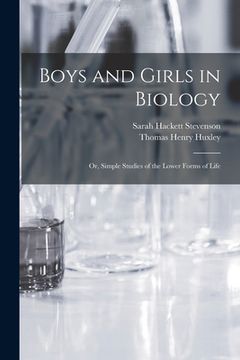 portada Boys and Girls in Biology: or, Simple Studies of the Lower Forms of Life (en Inglés)