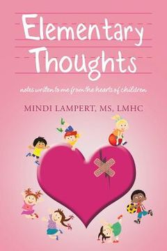 portada Elementary Thoughts: notes written to me from the hearts of children (en Inglés)