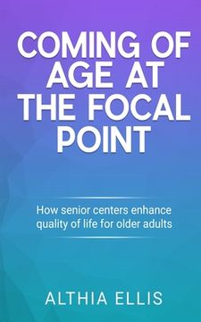 portada Coming of Age at the Focal point: How Senior Centers Enhance Quality of Life for Older adults (in English)