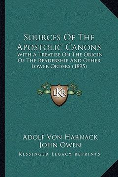 portada sources of the apostolic canons: with a treatise on the origin of the readership and other lower orders (1895) (en Inglés)