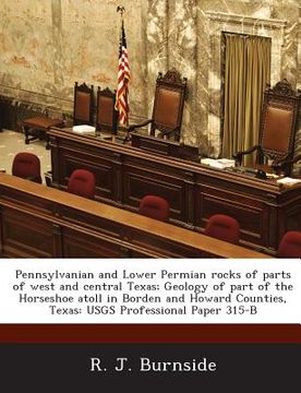 portada Pennsylvanian and Lower Permian Rocks of Parts of West and Central Texas; Geology of Part of the Horseshoe Atoll in Borden and Howard Counties, Texas: (en Inglés)
