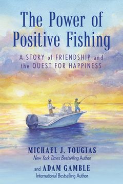 portada The Power of Positive Fishing: A Story of Friendship and the Quest for Happiness (en Inglés)