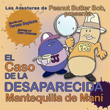 portada El Caso de la Desaparecida Mantequilla de Mani: Las Aventuras de Peanut Butter Bob, Presenta