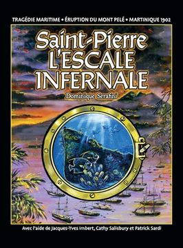 portada Saint-Pierre L'ESCALE INFERNALE: La tragédie des bateaux et des passagers le 8 mai 1902 (in French)