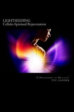portada "LIGHTSEEDING" Cellulo-Spiritual Rejuvenation / A Philosophy in Healing