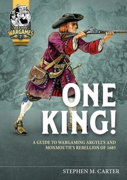 portada One King!: A Guide to Wargaming Argyll's and Monmouth's Rebellion of 1685