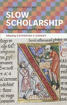 portada Slow Scholarship: Medieval Research and the Neoliberal University (Essays and Studies, 72) (en Inglés)