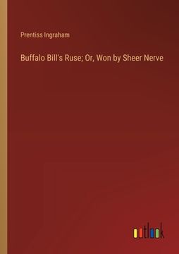 portada Buffalo Bill's Ruse; Or, Won by Sheer Nerve (en Inglés)