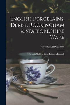 portada English Porcelains, Derby, Rockingham & Staffordshire Ware; Silver & Sheffield Plate; Battersea Enamels (en Inglés)