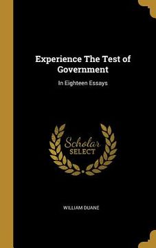portada Experience The Test of Government: In Eighteen Essays (en Inglés)