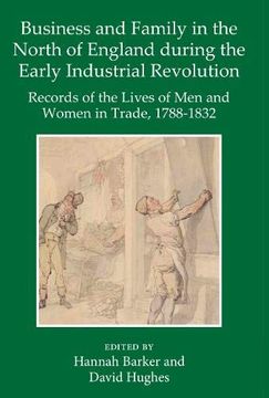 portada Business and Family in the North of England During the Early Industrial Revolution: Records of the Lives of men and Women in Trade, 1788-1832 (Records of Social and Economic History) (en Inglés)