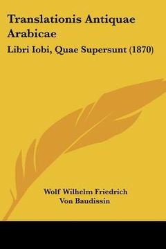 portada translationis antiquae arabicae: libri iobi, quae supersunt (1870) (en Inglés)
