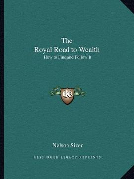 portada the royal road to wealth: how to find and follow it (en Inglés)