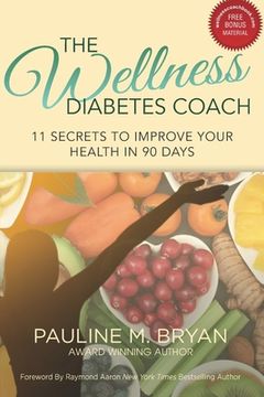 portada The Wellness Diabetes Coach: 11 Secrets to Improve Your Health in 90 Days (en Inglés)