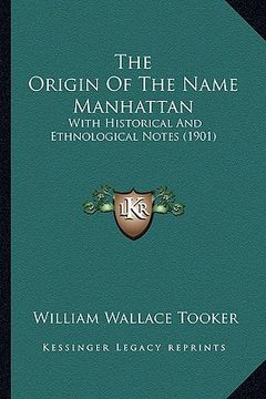portada the origin of the name manhattan: with historical and ethnological notes (1901) (en Inglés)