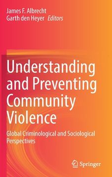portada Understanding and Preventing Community Violence: Global Criminological and Sociological Perspectives (en Inglés)
